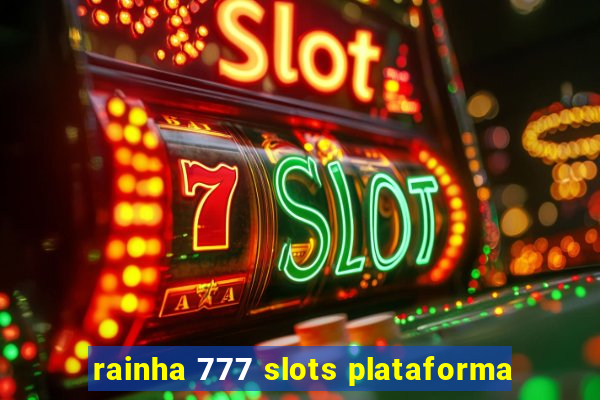 rainha 777 slots plataforma